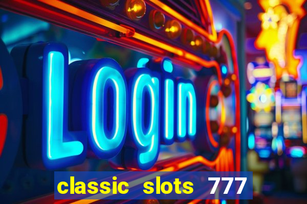 classic slots 777 paga mesmo